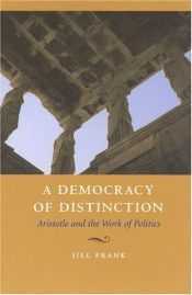 book cover of A Democracy of Distinction: Aristotle and the Work of Politics by Jill Frank