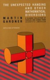 book cover of The Unexpected Hanging And Other Mathematical Diversions by मार्टिन गार्डनर