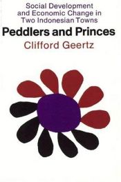 book cover of Peddlers and princes: social change and economic modernization in two Indonesian towns by Клиффорд Гирц