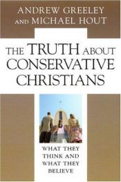 book cover of The Truth about Conservative Christians: What They Think and What They Believe by Andrew Greeley