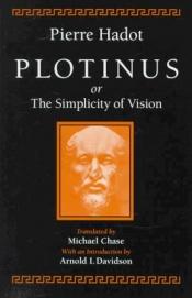 book cover of Plotinus, or, The simplicity of vision by Pierre Hadot
