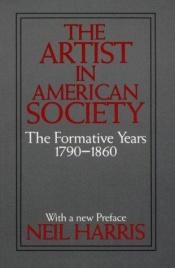 book cover of The Artist in American Society: The Formative Years by Neil Harris