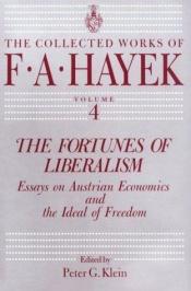 book cover of The Fortunes of Liberalism: Essays on Austrian Economics and the Ideal of Freedom by F. A. Hayek