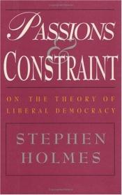 book cover of Passions and Constraint: On the Theory of Liberal Democracy by Stephen Holmes