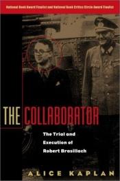 book cover of The Collaborator : The Trial and Execution of Robert Brasillach by Alice Yaeger Kaplan