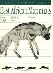 book cover of East African Mammals: An Atlas of Evolution in Africa, Volume 3, Part A: Carnivores (East African Mammals) by Jonathan Kingdon