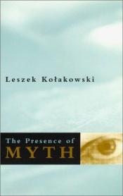 book cover of The Presence of Myth by Leszek Kołakowski