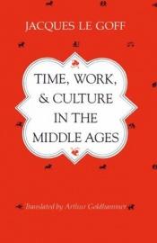 book cover of Time, work & culture in the Middle Ages by ז'אק לה גוף