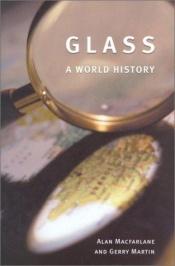 book cover of Glass: A World History by Alan Macfarlane