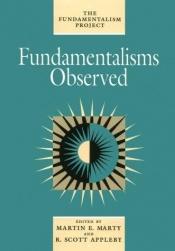 book cover of Fundamentalisms Observed (The Fundamentalism Project) by Martin E. Marty