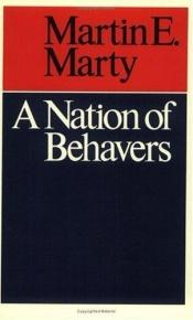 book cover of A nation of behavers by Martin E. Marty