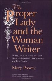 book cover of The Proper Lady and the Woman Writer: Ideology as Style in the Works of Mary Wollstonecraft, Mary Shelley, and Jane Aust by Mary Poovey