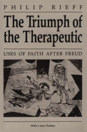 book cover of The Triumph of the Therapeutic: Uses of Faith after Freud by Philip Rieff