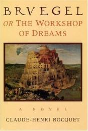 book cover of Bruegel, or the Workshop of Dreams by Claude-Henri Rocquet