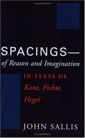 book cover of Spacings--of reason and imagination : in texts of Kant, Fichte, Hegel by John Sallis