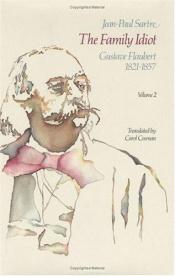 book cover of The family idiot : Gustave Flaubert, 1821-1857, Volume 2 by Жан-Пол Сартр