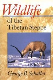 book cover of Wildlife of the Tibetan Steppe by George Schaller