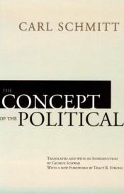 book cover of THE CONCEPT OF THE POLITICAL. Translated with an introduction by George Schwab by カール・シュミット