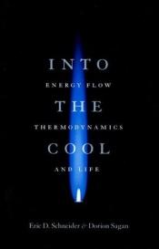 book cover of Into the Cool: Energy Flow, Thermodynamics and Life by Dorion Sagan|Eric D. Schneider
