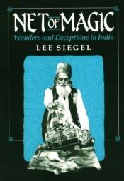 book cover of Net of Magic: Wonders and Deceptions in India by Lee Siegel