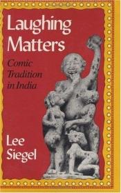 book cover of Laughing matters : comic tradition in India by Lee Siegel