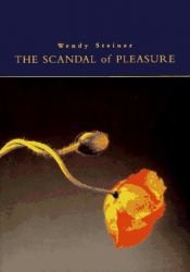 book cover of The scandal of pleasure : art in an age of fundamentalism by Wendy Steiner