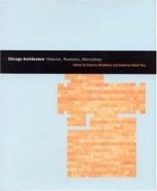book cover of Chicago Architecture: Histories, Revisions, Alternatives by University of Chicago