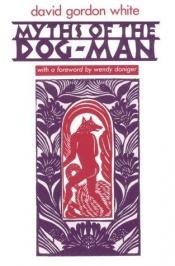 book cover of Myths of the dog-man by David Gordon White