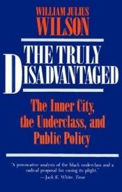 book cover of The Truly Disadvantaged by William Julius Wilson