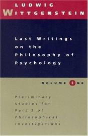 book cover of Last Writings on the Philosophy of Psychology: Preliminary Studies for Part II of the Philosophical Investigations v. 1 by 루트비히 비트겐슈타인