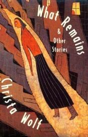 book cover of What remains and other stories by Christa Wolfová