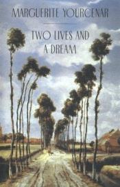book cover of Two lives and a dream by مارگریت یورسنار
