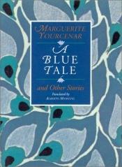 book cover of A blue tale and other stories by مارجريت يورسنار
