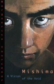 book cover of Mishima, ou, La vision du vide by מרגריט יורסנאר