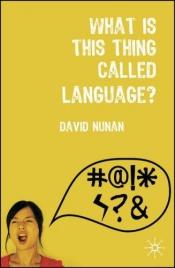 book cover of What is this thing called language? by David Nunan