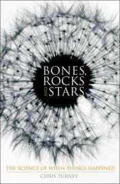 book cover of Bones, rocks and stars : the science of when things happened by Chris Turney