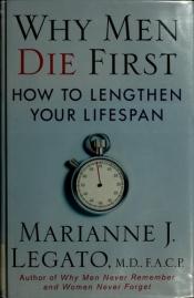 book cover of Why Men Die First: How to Lengthen Your Lifespan by Marianne J. Legato