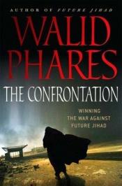 book cover of The Confrontation: Winning the War against Future Jihad by Walid Phares