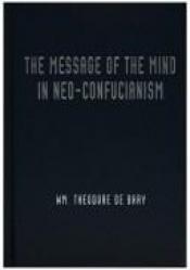 book cover of The Message in the Mind in Neo-Confucianism by William Theodore De Bary