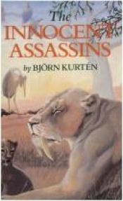 book cover of The Innocent Assassins: Biological Essays on Life in the Present and Distant Past by Björn Kurtén