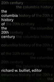 book cover of The Columbia History of the 20th Century by Professor Richard W. Bulliet