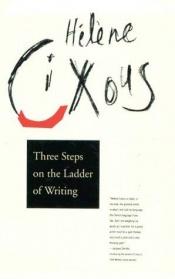 book cover of Three Steps on the Ladder of Writing by Hélène Cixous