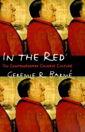 book cover of In The Red: On Contemporary Chinese Culture by Geremie R. Barme