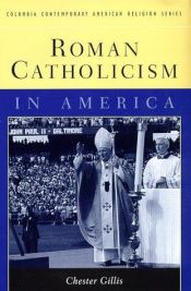 book cover of Roman Catholicism in America by Chester Gillis