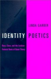 book cover of Identity poetics : race, class, and the lesbian-feminist roots of queer theory by Linda Garber