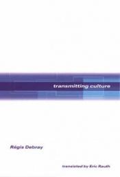 book cover of Transmitting culture by Regis Debray