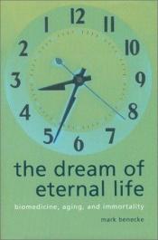 book cover of The Dream of Eternal Life by Mark Benecke