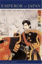 book cover of Emperor of Japan: Meiji and His World, 1852-1912 by Donald Keene