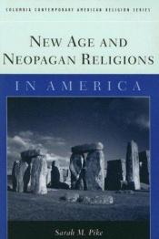 book cover of New Age And Neopagan Religions in America by Sarah M. Pike