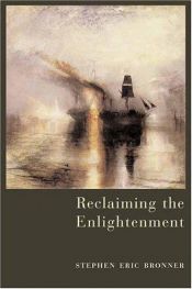 book cover of Reclaiming the Enlightenment: Towards a Politics of Radical Engagement by S. Bronner
